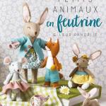 Petits Animaux en Feutrine & leur Panoplie - Corinne Lapierre